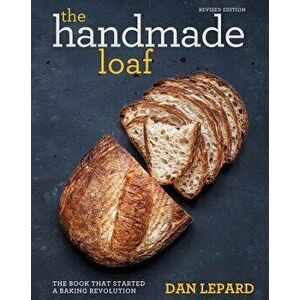 The Handmade Loaf: The Book That Started a Baking Revolution, Paperback - Dan Lepard imagine