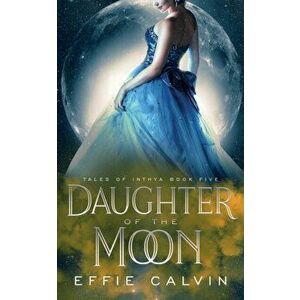 Daughter of the Moon, Paperback - Effie Calvin imagine