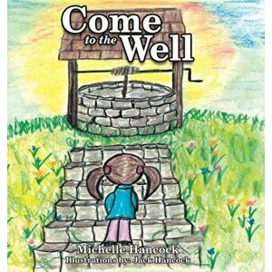 Come to the Well, Hardcover - Michelle Hancock imagine