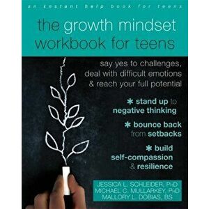 The Growth Mindset Workbook for Teens: Say Yes to Challenges, Deal with Difficult Emotions, and Reach Your Full Potential - Jessica L. Schleider imagine