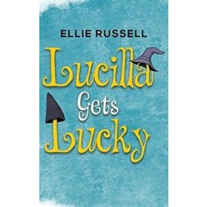 Lucilla Gets Lucky, Paperback - Ellie Russell imagine