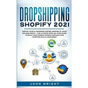 Dropshipping Shopify 2021: Create your E-commerce Empire earning at least $30.000/month - The Ultimate Step-by-Step Guide to Build Your Passive I - Jo imagine