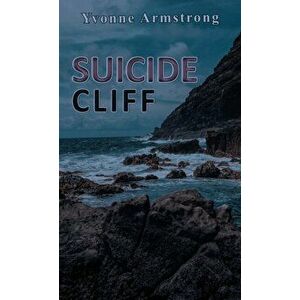 Suicide Cliff, Paperback - Yvonne Armstrong imagine