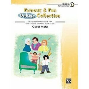 Famous & Fun Deluxe Collection, Bk 1: 26 Pieces from Famous & Fun: Pop, Classics, Favorites, Rock, Duets, Paperback - Carol Matz imagine