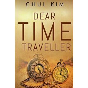 Dear Time Traveller, Paperback - Chul Kim imagine