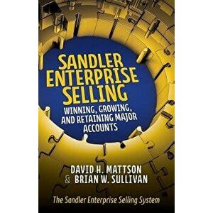 Sandler Enterprise Selling: Winning, Growing, and Retaining Major Accounts, Hardcover - David H. Mattson imagine