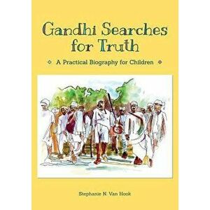 Gandhi Searches for Truth: A Practical Biography for Children, Hardcover - Stephanie N. Van Hook imagine