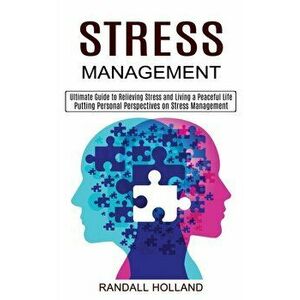 Stress Management: Ultimate Guide to Relieving Stress and Living a Peaceful Life (Putting Personal Perspectives on Stress Management) - Randall Hollan imagine