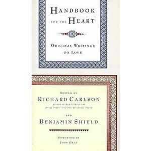 Handbook for the Heart: Original Writings on Love, Paperback - Richard Carlson imagine
