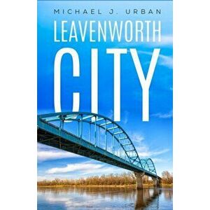 Leavenworth City, Paperback - Michael J. Urban imagine