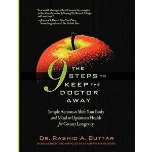 The 9 Steps to Keep the Doctor Away: Simple Actions to Shift Your Body and Mind to Optimum Health for Greater Longevity, Paperback - Rashid A. Buttar imagine