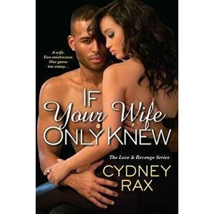 If Your Wife Only Knew, Paperback - Cydney Rax imagine