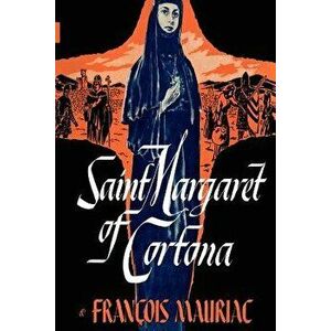 Saint Margaret of Cortona, Paperback - Francois Mauriac imagine