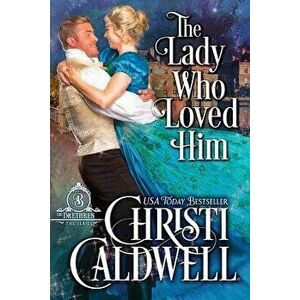 The Lady Who Loved Him, Paperback - Christi Caldwell imagine