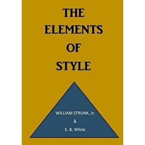 The Elements of Style: A Prescriptive American English Writing Style Guide, Paperback - E. B. White imagine