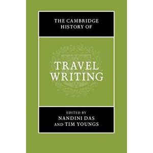 The Cambridge History of Travel Writing, Hardcover - Nandini Das imagine