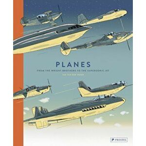 Planes: From the Wright Brothers to the Supersonic Jet, Hardcover - Jan Van Der Veken imagine
