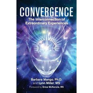 Convergence: The Interconnection of Extraordinary Experiences, Paperback - Barbara Mango imagine