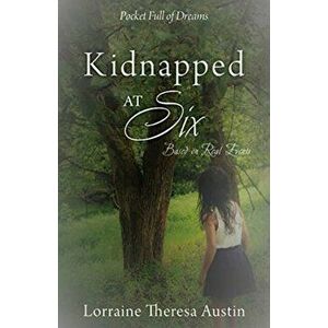Kidnapped at Six: Based on Real Events, Paperback - Lorraine Theresa Austin imagine