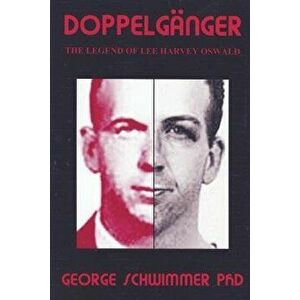 Doppelganger: The Legend of Lee Harvey Oswald, Paperback - George Schwimmer Phd imagine