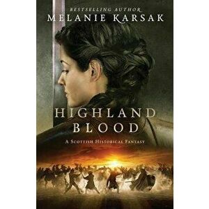 Highland Blood, Paperback - Melanie Karsak imagine