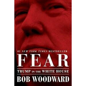 Fear: Trump in the White House, Paperback - Bob Woodward imagine