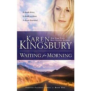 Waiting for Morning, Paperback - Karen Kingsbury imagine
