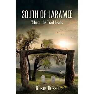 South of Laramie, Paperback - Rosie Bosse imagine
