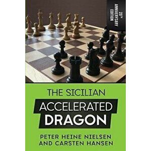 The Sicilian Accelerated Dragon - 20th Anniversary Edition, Paperback - Carsten Hansen imagine