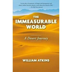 The Immeasurable World: A Desert Journey, Paperback - William Atkins imagine