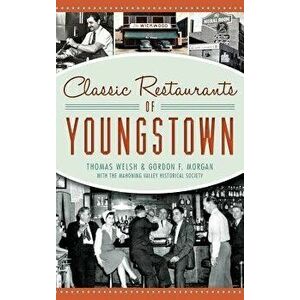 Classic Restaurants of Youngstown, Hardcover - Thomas Welsh imagine