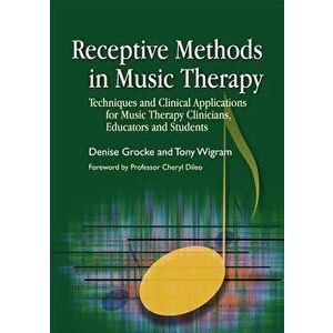 Receptive Methods in Music Therapy: Techniques and Clinical Applications for Music Therapy Clinicians, Educators and Students, Paperback - Susan B. We imagine