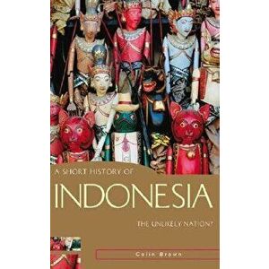 A Short History of Indonesia: The Unlikely Nation?, Paperback - Colin Brown imagine