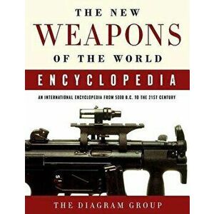 The New Weapons of the World Encyclopedia: An International Encyclopedia from 5000 B.C. to the 21st Century, Paperback - Diagram Group imagine