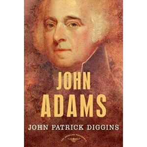 John Adams: The American Presidents Series: The 2nd President, 1797-1801, Hardcover - John Patrick Diggins imagine