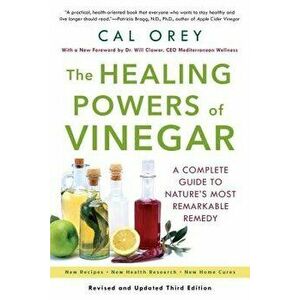 The Healing Powers of Vinegar: A Complete Guide to Nature's Most Remarkable Remedy, Paperback - Cal Orey imagine