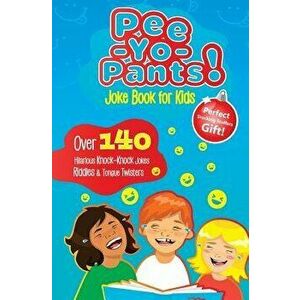 Pee-Yo-Pants Joke Book for Kids: Over 140 Hilarious Knock-Knock Jokes, Riddles and Tongue Twisters (Perfect Stocking Stuffers Gift), Paperback - Joke imagine