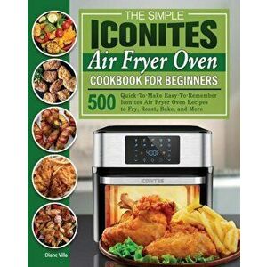 The Simple Iconites Air Fryer Oven Cookbook for Beginners, Paperback - Diane Villa imagine