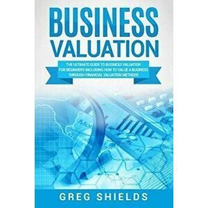 Business Valuation: The Ultimate Guide to Business Valuation for Beginners, Including How to Value a Business Through Financial Valuation, Paperback - imagine
