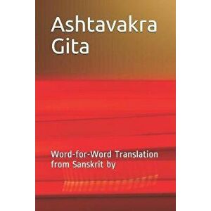 Ashtavakra Gita: Word-For-Word Translation from Sanskrit by, Paperback - Janki Parikh imagine