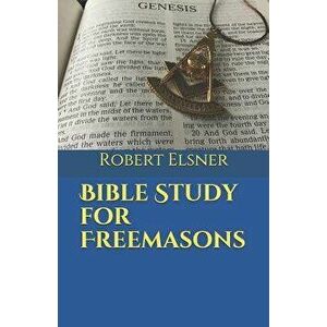 Bible Study for Freemasons, Paperback - Robert J. F. Elsner imagine