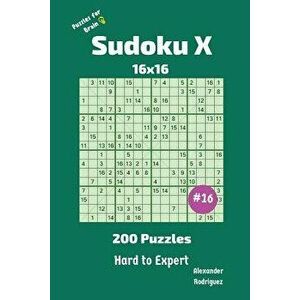 Sudoku X Puzzles - 200 Hard to Expert 16x16 Vol.16, Paperback - Alexander Rodriguez imagine