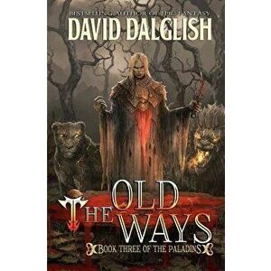 The Old Ways: The Paladins #3, Paperback - David Dalglish imagine