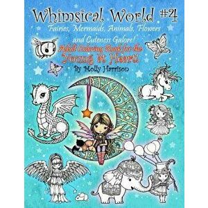 Whimsical World #4 - Fairies, Mermaids, Animals, Flowers and Cuteness Galore!: Fantasy Themed Adult Coloring Book for the Young at Heart!, Paperback - imagine