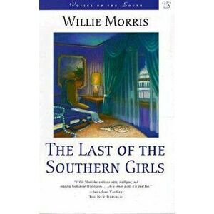 Last of the Southern Girls, Paperback - Willie Morris imagine