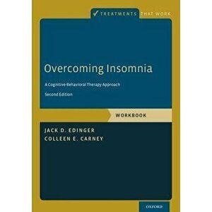 Overcoming Insomnia: A Cognitive-Behavioral Therapy Approach, Paperback - Jack D. Edinger imagine