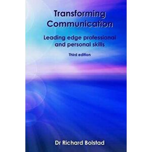 Transforming Communication: Leading Edge Professional and Personal Skills, Paperback - Dr Richard Bolstad imagine