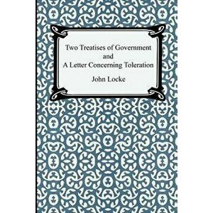 Two Treatises of Government and A Letter Concerning Toleration, Paperback - John Locke imagine