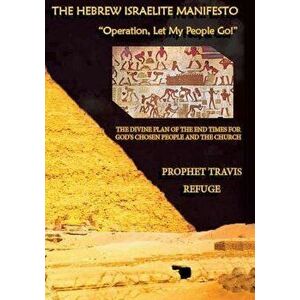 The Hebrew Israelite Manifesto: Operation, Let My People Go, Paperback - Travis Refuge imagine