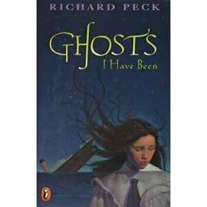 Ghosts I Have Been, Paperback - Richard Peck imagine